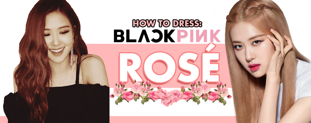 How to Dress Like Blackpink Rose | Kawaii Vibe
