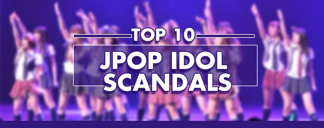 Top 10 J Pop Idol Scandals Top 10 J Pop Idol Scandals