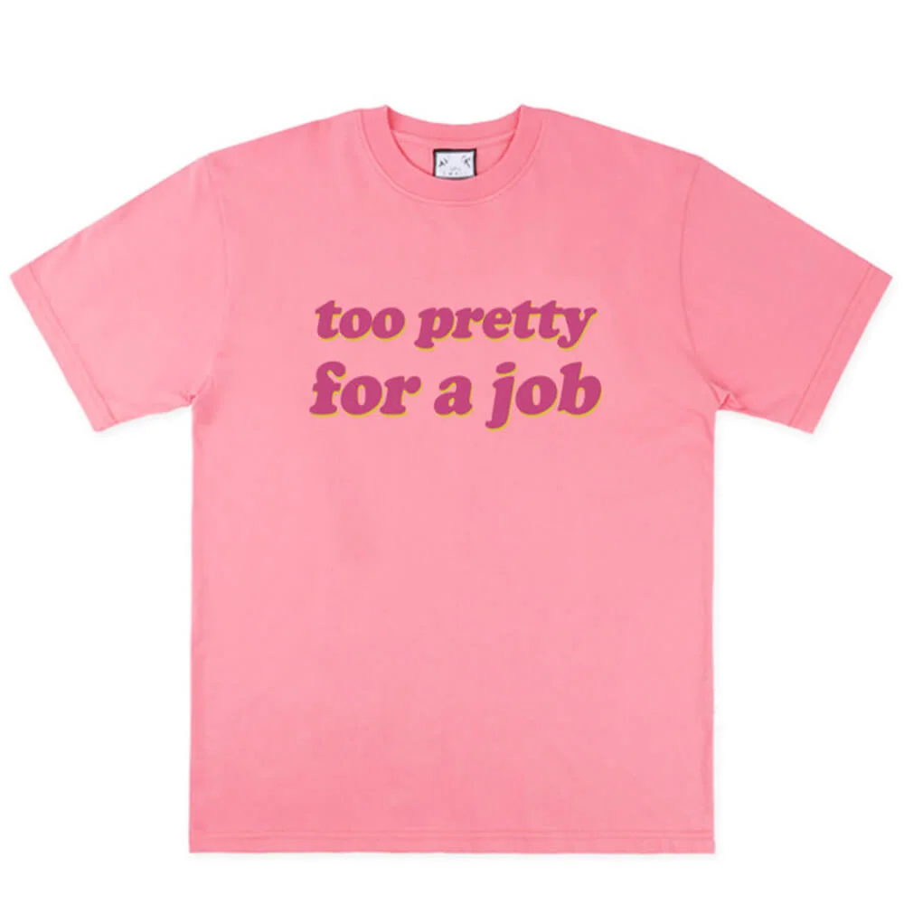 Too Pretty For A Job T-Shirt — view 1 Too Pretty For A Job T-Shirt — view 1