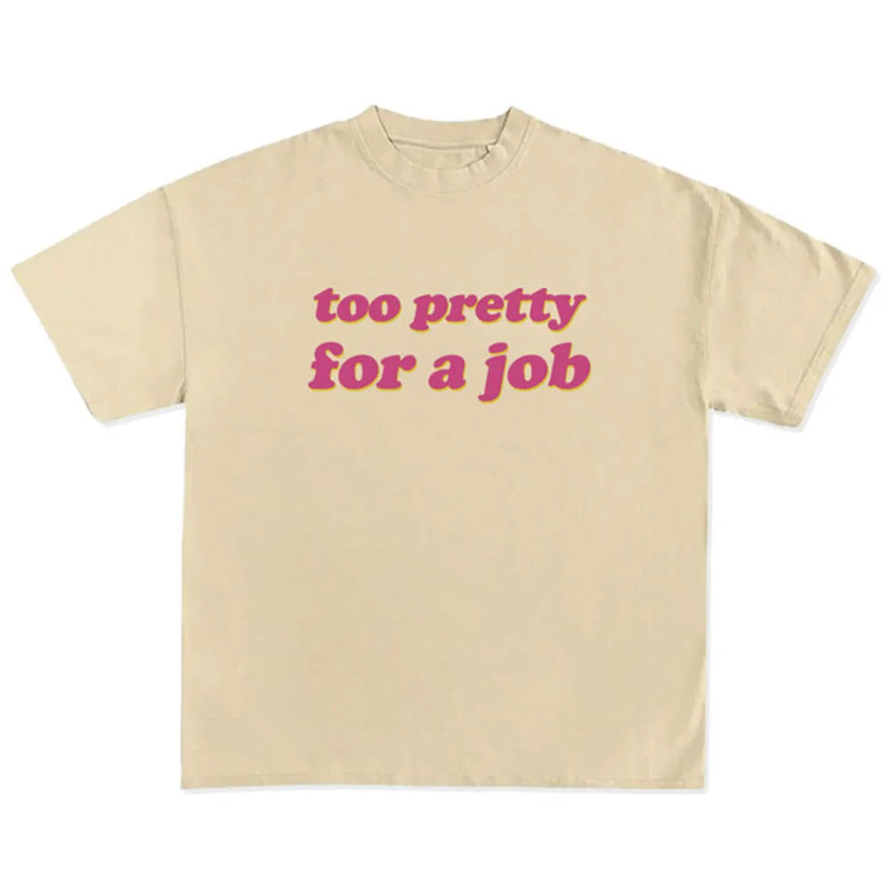 Too Pretty For A Job T-Shirt — view 2 Too Pretty For A Job T-Shirt — view 2
