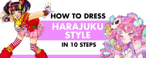 How to Dress Harajuku Style: 10 Steps Guide