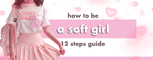 How To Be A Soft Girl: 12-Steps Guide
