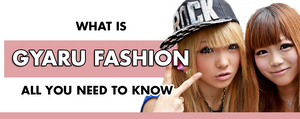 What is the Gyaru Fashion? All You Need To Know