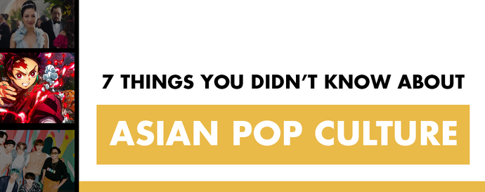 7 Things You Didn't Know About Asian Pop Culture
