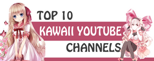 Top 10 Kawaii YouTube Channels
