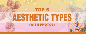 Top 5 Aesthetic Types (With Photos!)