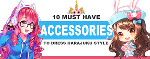 10 Must Have Accessories to Dress Harajuku Style