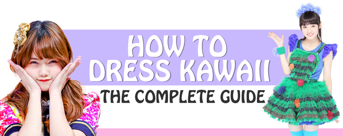 How to dress Kawaii: The Complete Guide