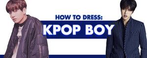 How to Dress Like a KPop Boy: 12-Steps Guide