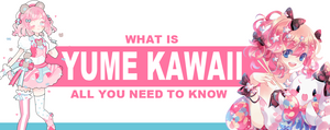 What is Yume Kawaii? All You Need to Know
