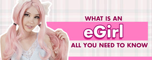 What is an eGirl: All You Need To Know