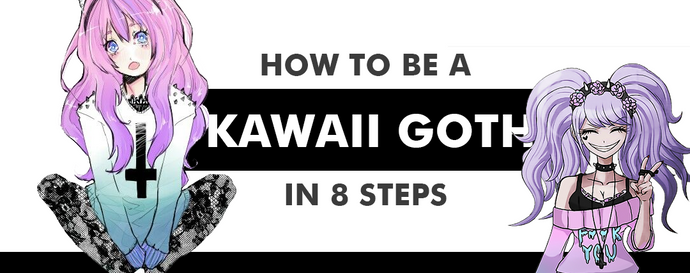 How to be Kawaii Goth: 8 Steps Guide in 2021