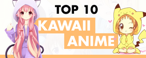 Top 10 Best Kawaii Anime