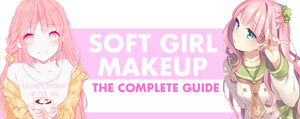 Soft Girl Makeup: The Complete Guide